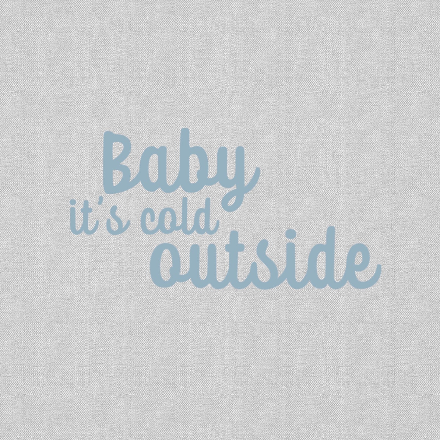 Baby it's cold outside